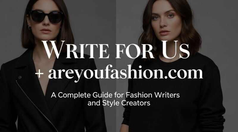 Write for Us + areyoufashion com